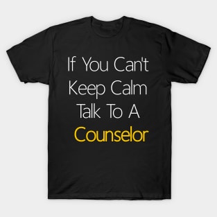 If You Can't Keep Calm Talk To A Counselor T-Shirt